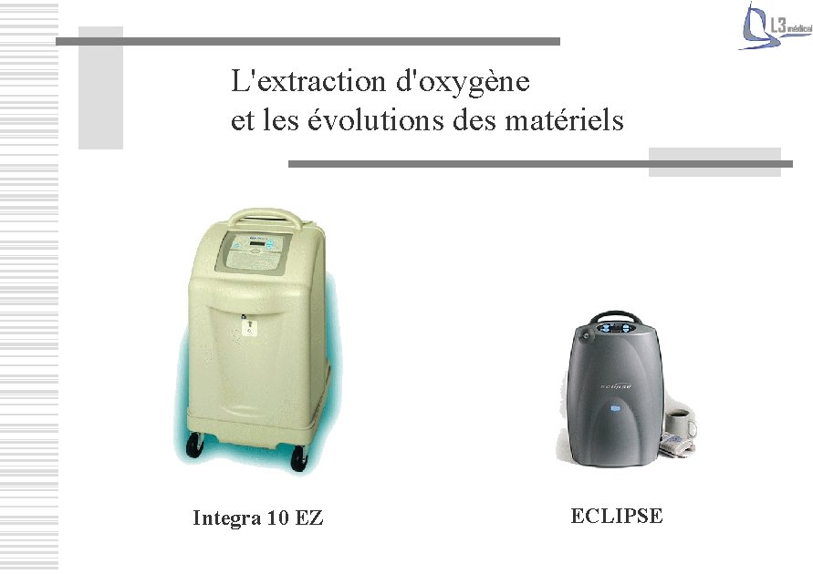 L'extraction d'oxygène et les évolutions des matériels Integra 10 EZ ECLIPSE 