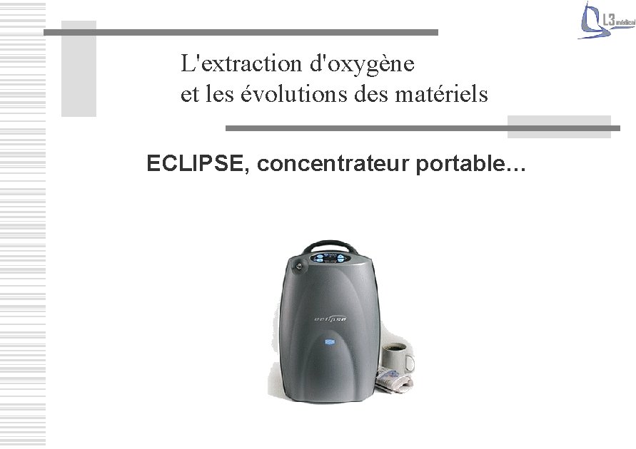 L'extraction d'oxygène et les évolutions des matériels ECLIPSE, concentrateur portable… 