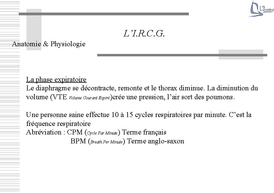 L’I. R. C. G. Anatomie & Physiologie La phase expiratoire Le diaphragme se décontracte,