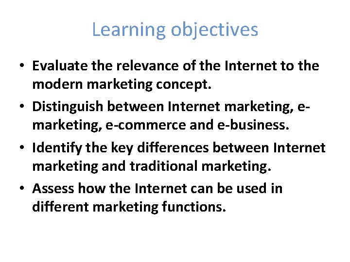 Learning objectives • Evaluate the relevance of the Internet to the modern marketing concept.