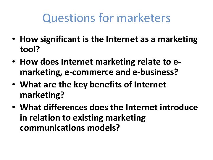 Questions for marketers • How significant is the Internet as a marketing tool? •