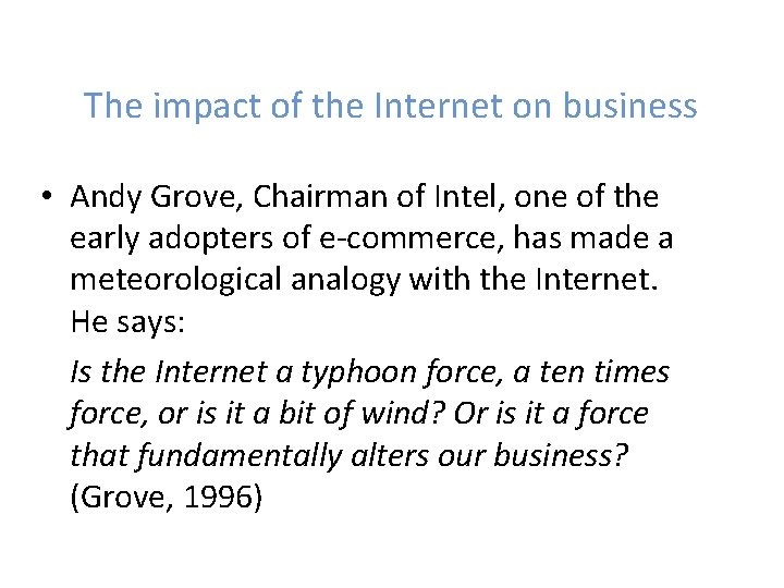 The impact of the Internet on business • Andy Grove, Chairman of Intel, one