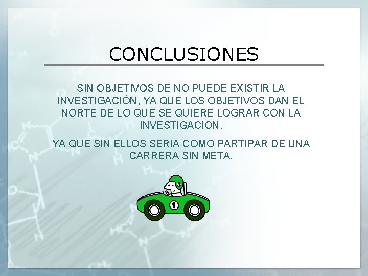 CONCLUSIONES SIN OBJETIVOS DE NO PUEDE EXISTIR LA INVESTIGACIÓN, YA QUE LOS OBJETIVOS DAN