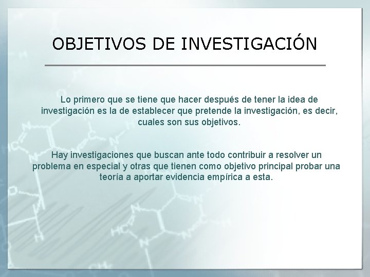 OBJETIVOS DE INVESTIGACIÓN Lo primero que se tiene que hacer después de tener la
