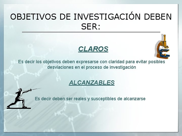 OBJETIVOS DE INVESTIGACIÓN DEBEN SER: CLAROS Es decir los objetivos deben expresarse con claridad