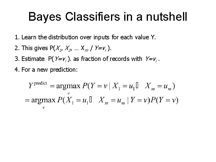 Bayes Classifiers in a nutshell 1. Learn the distribution over inputs for each value