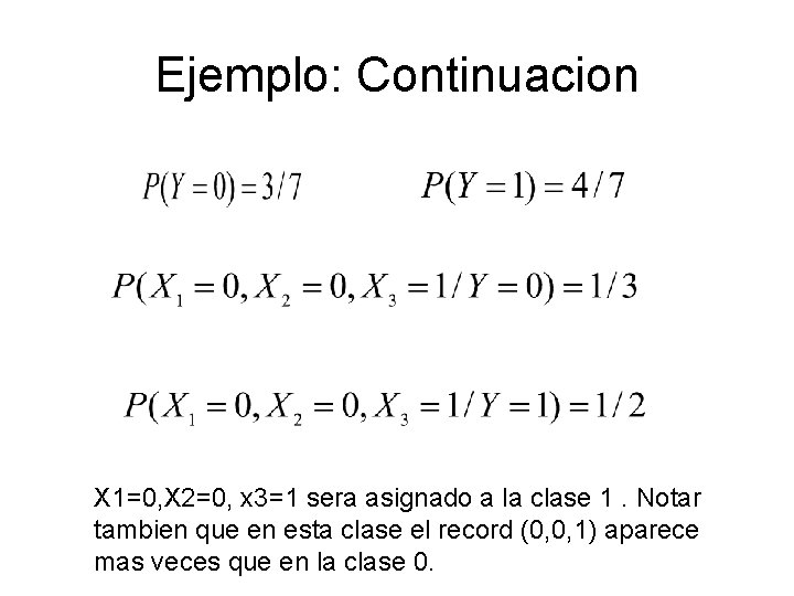 Ejemplo: Continuacion X 1=0, X 2=0, x 3=1 sera asignado a la clase 1.