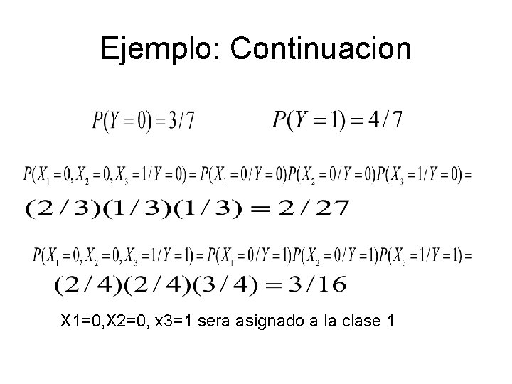 Ejemplo: Continuacion X 1=0, X 2=0, x 3=1 sera asignado a la clase 1
