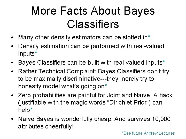 More Facts About Bayes Classifiers • Many other density estimators can be slotted in*.