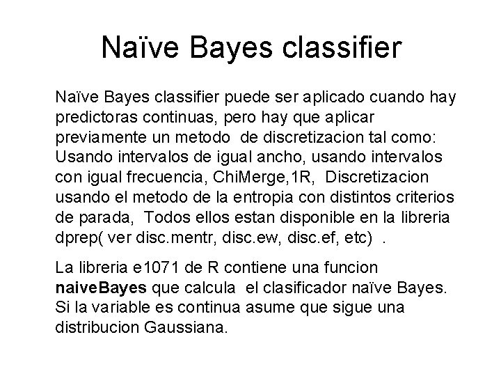 Naïve Bayes classifier puede ser aplicado cuando hay predictoras continuas, pero hay que aplicar