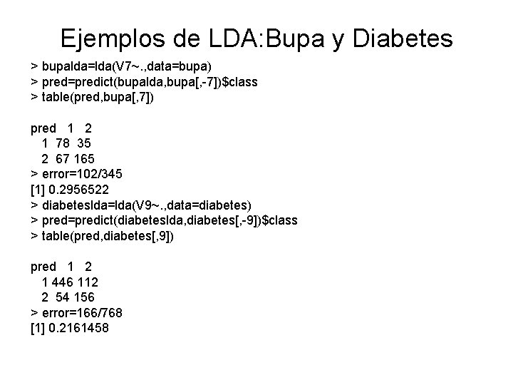 Ejemplos de LDA: Bupa y Diabetes > bupalda=lda(V 7~. , data=bupa) > pred=predict(bupalda, bupa[,