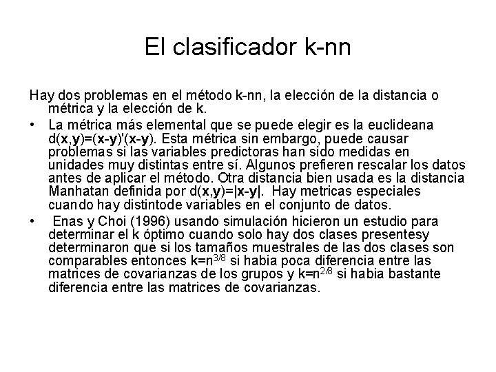 El clasificador k-nn Hay dos problemas en el método k-nn, la elección de la