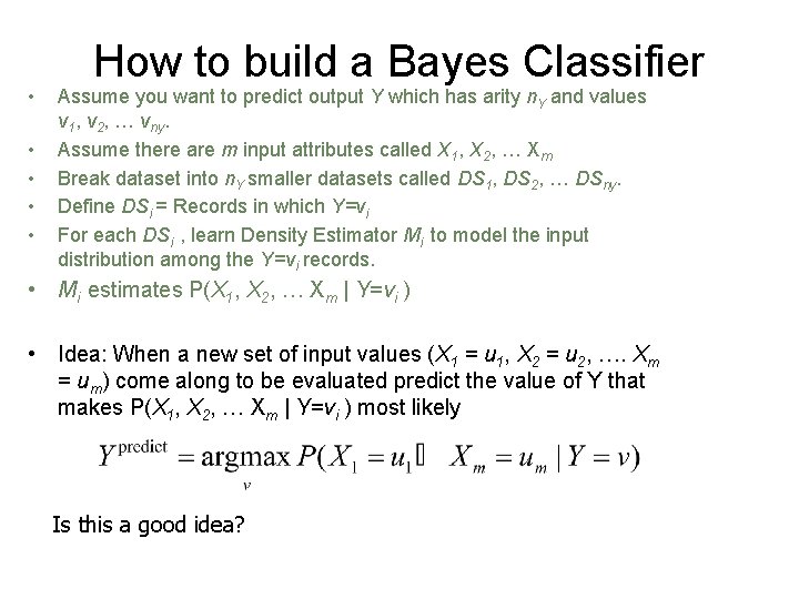  • • • How to build a Bayes Classifier Assume you want to