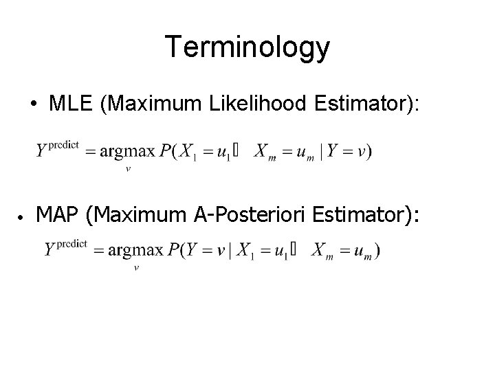 Terminology • MLE (Maximum Likelihood Estimator): • MAP (Maximum A-Posteriori Estimator): 