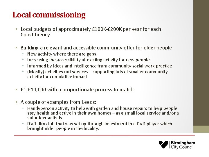 Local commissioning • Local budgets of approximately £ 100 K-£ 200 K per year