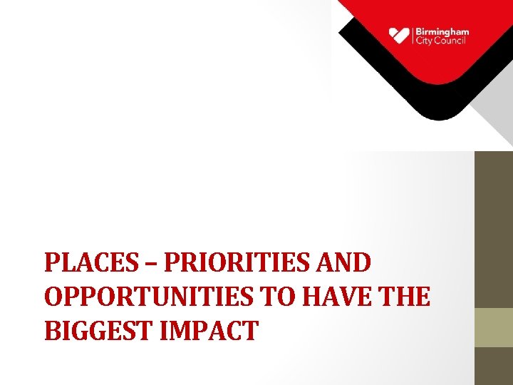 PLACES – PRIORITIES AND OPPORTUNITIES TO HAVE THE BIGGEST IMPACT 