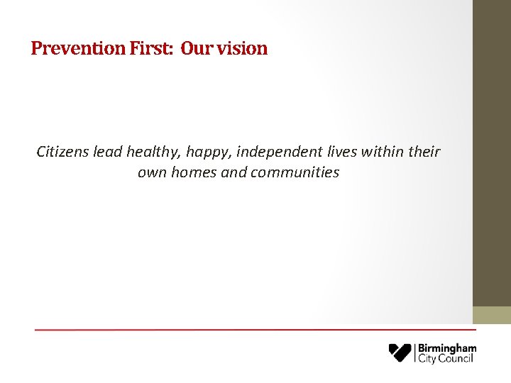 Prevention First: Our vision Citizens lead healthy, happy, independent lives within their own homes