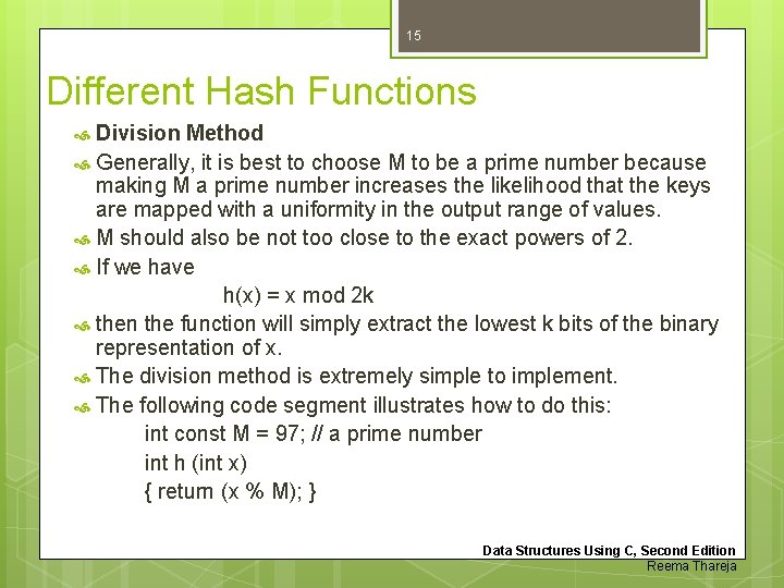 15 Different Hash Functions Division Method Generally, it is best to choose M to