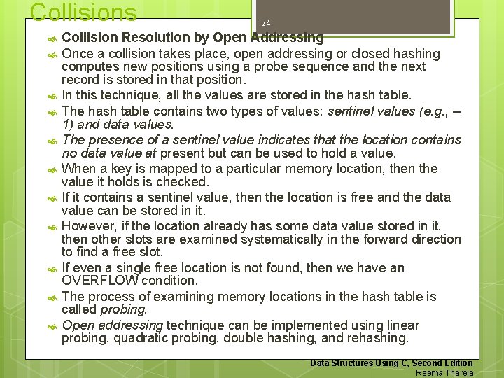 Collisions 24 Collision Resolution by Open Addressing Once a collision takes place, open addressing