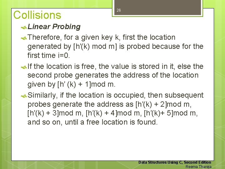 Collisions 26 Linear Probing Therefore, for a given key k, first the location generated