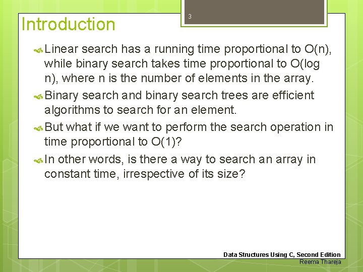 Introduction 3 Linear search has a running time proportional to O(n), while binary search