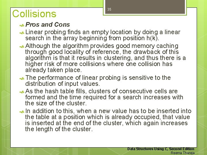 Collisions 35 Pros and Cons Linear probing finds an empty location by doing a