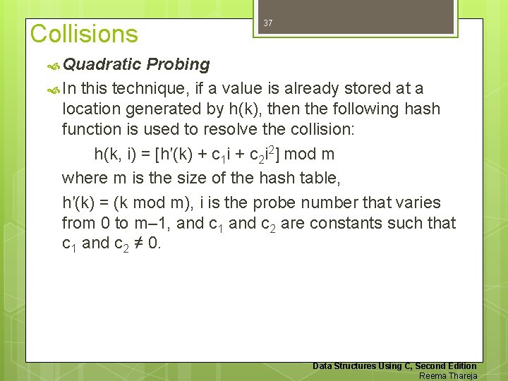 Collisions 37 Quadratic Probing In this technique, if a value is already stored at