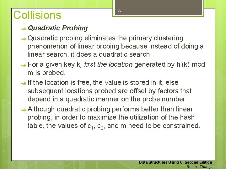 Collisions 38 Quadratic Probing Quadratic probing eliminates the primary clustering phenomenon of linear probing