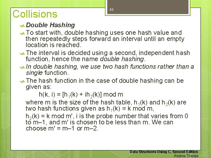 Collisions 48 Double Hashing To start with, double hashing uses one hash value and