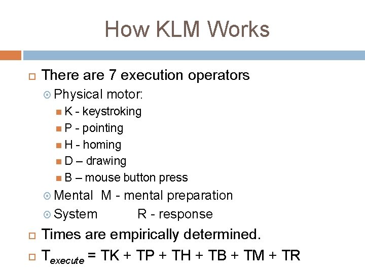 How KLM Works There are 7 execution operators Physical motor: K - keystroking P How KLM Works There are 7 execution operators Physical motor: K - keystroking P
