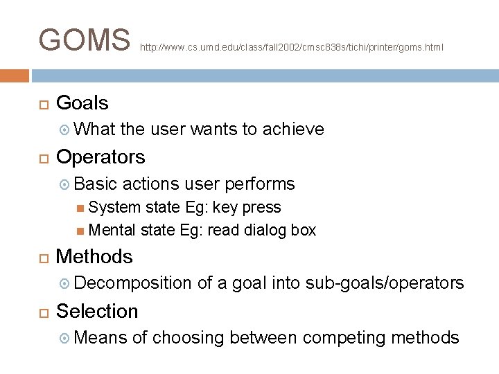 GOMS Goals What http: //www. cs. umd. edu/class/fall 2002/cmsc 838 s/tichi/printer/goms. html the user GOMS Goals What http: //www. cs. umd. edu/class/fall 2002/cmsc 838 s/tichi/printer/goms. html the user