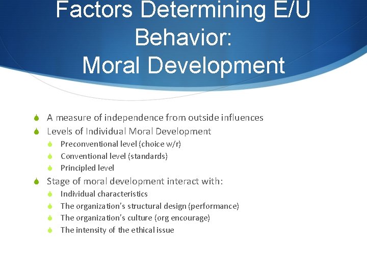 Factors Determining E/U Behavior: Moral Development S A measure of independence from outside influences