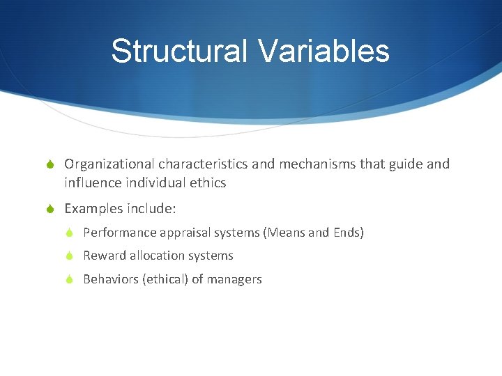 Structural Variables S Organizational characteristics and mechanisms that guide and influence individual ethics S