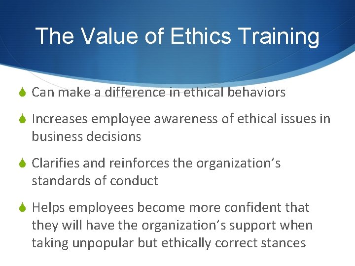The Value of Ethics Training S Can make a difference in ethical behaviors S