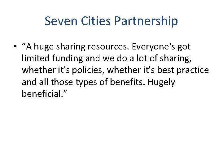 Seven Cities Partnership • “A huge sharing resources. Everyone's got limited funding and we