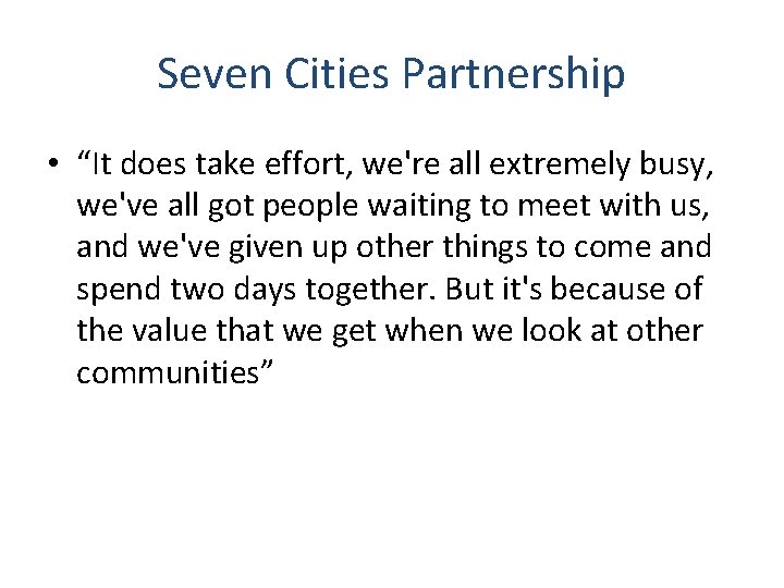 Seven Cities Partnership • “It does take effort, we're all extremely busy, we've all