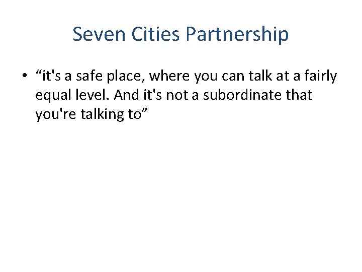 Seven Cities Partnership • “it's a safe place, where you can talk at a