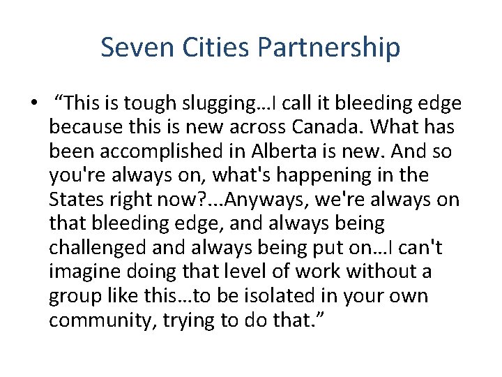 Seven Cities Partnership • “This is tough slugging…I call it bleeding edge because this