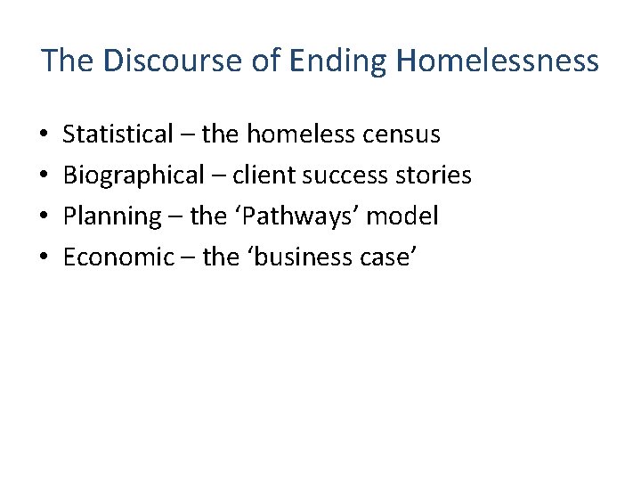 The Discourse of Ending Homelessness • • Statistical – the homeless census Biographical –
