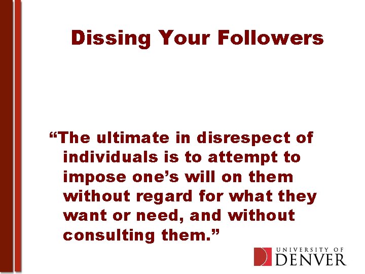 Dissing Your Followers “The ultimate in disrespect of individuals is to attempt to impose
