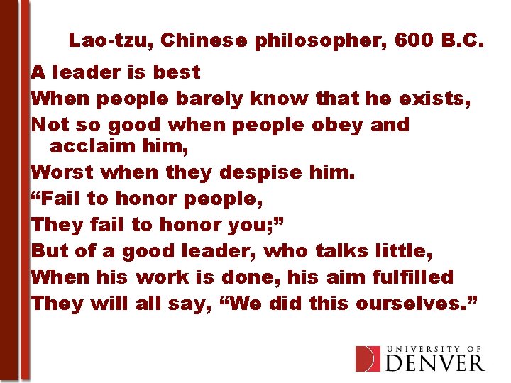 Lao-tzu, Chinese philosopher, 600 B. C. A leader is best When people barely know