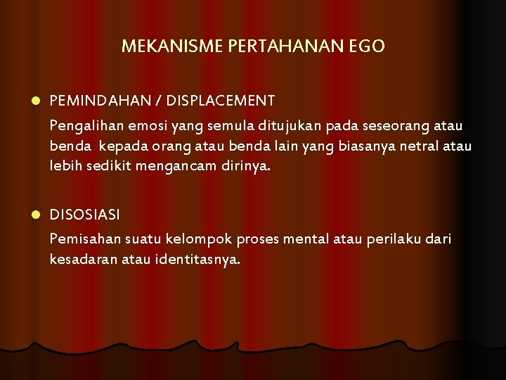 MEKANISME PERTAHANAN EGO l PEMINDAHAN / DISPLACEMENT Pengalihan emosi yang semula ditujukan pada seseorang