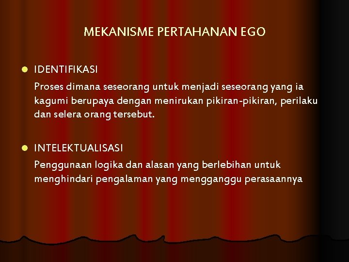 MEKANISME PERTAHANAN EGO l IDENTIFIKASI Proses dimana seseorang untuk menjadi seseorang yang ia kagumi