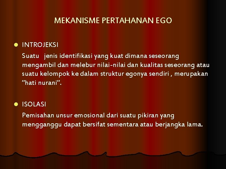 MEKANISME PERTAHANAN EGO l INTROJEKSI Suatu jenis identifikasi yang kuat dimana seseorang mengambil dan