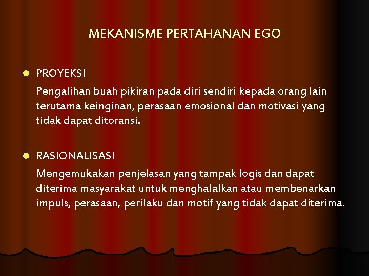 MEKANISME PERTAHANAN EGO l PROYEKSI Pengalihan buah pikiran pada diri sendiri kepada orang lain