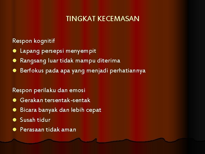 TINGKAT KECEMASAN Respon kognitif l Lapang persepsi menyempit l Rangsang luar tidak mampu diterima