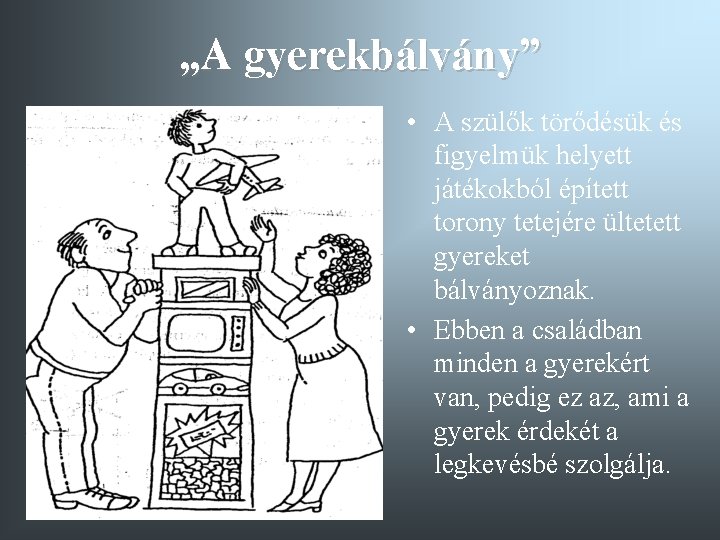 „A gyerekbálvány” • A szülők törődésük és figyelmük helyett játékokból épített torony tetejére ültetett