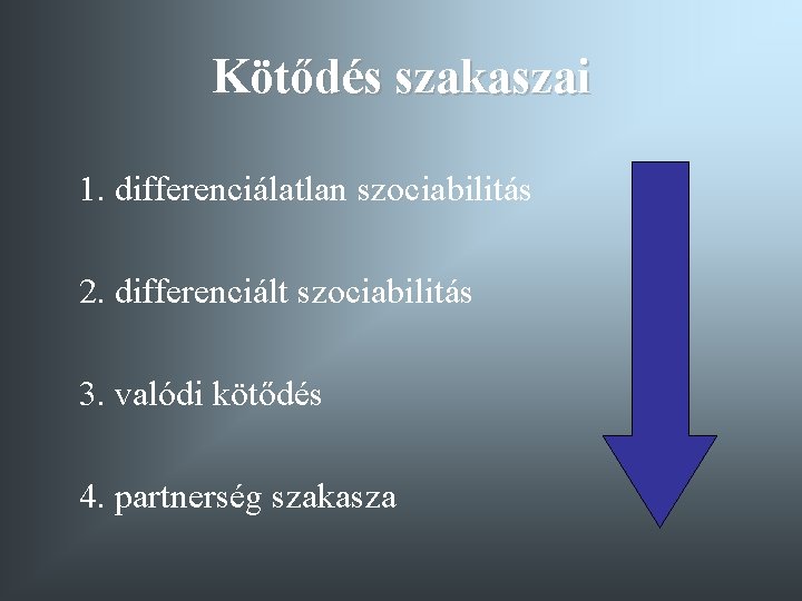 Kötődés szakaszai 1. differenciálatlan szociabilitás 2. differenciált szociabilitás 3. valódi kötődés 4. partnerség szakasza