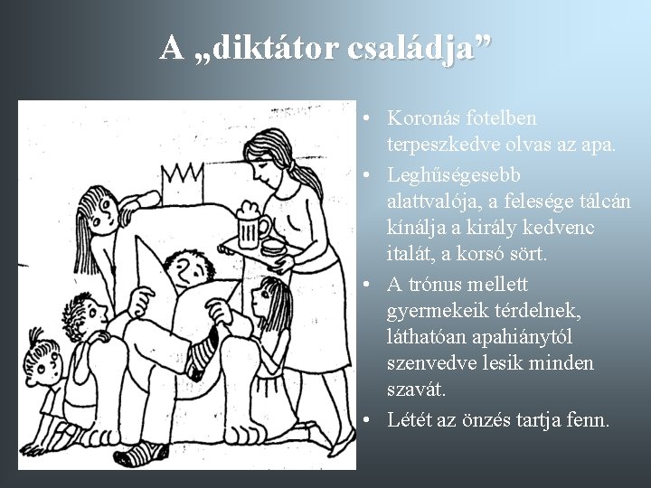 A „diktátor családja” • Koronás fotelben terpeszkedve olvas az apa. • Leghűségesebb alattvalója, a