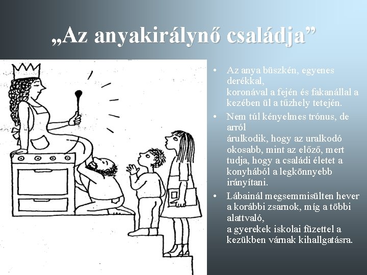 „Az anyakirálynő családja” • Az anya büszkén, egyenes derékkal, koronával a fején és fakanállal